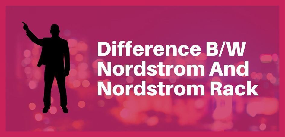 Difference between nordstrom & nordstrom rack (1)