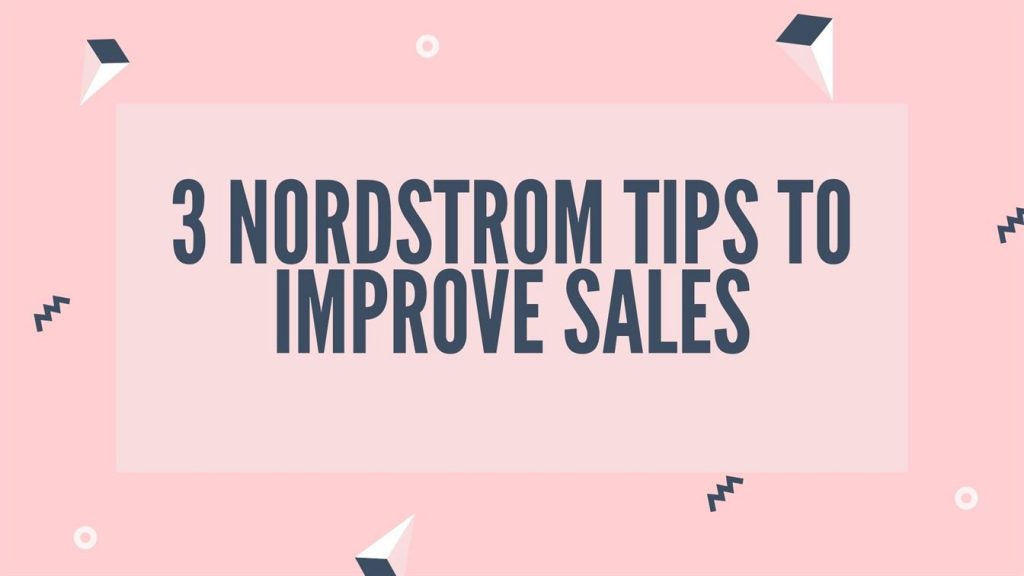 3 NORDSTROM TIPS TO IMPROVE SALES